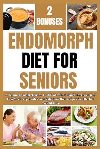 ENDOMORPH DIET FOR SENIORS: A Beginner Comprehensive Cookbook with Tailored Exercise Plan, Easy Meal Prep Guides, and Nutritious Diet Recipes for Effective Weight Loss von Independently published